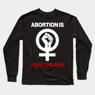 Abortion Is Healthcare Long Sleeve T-Shirt